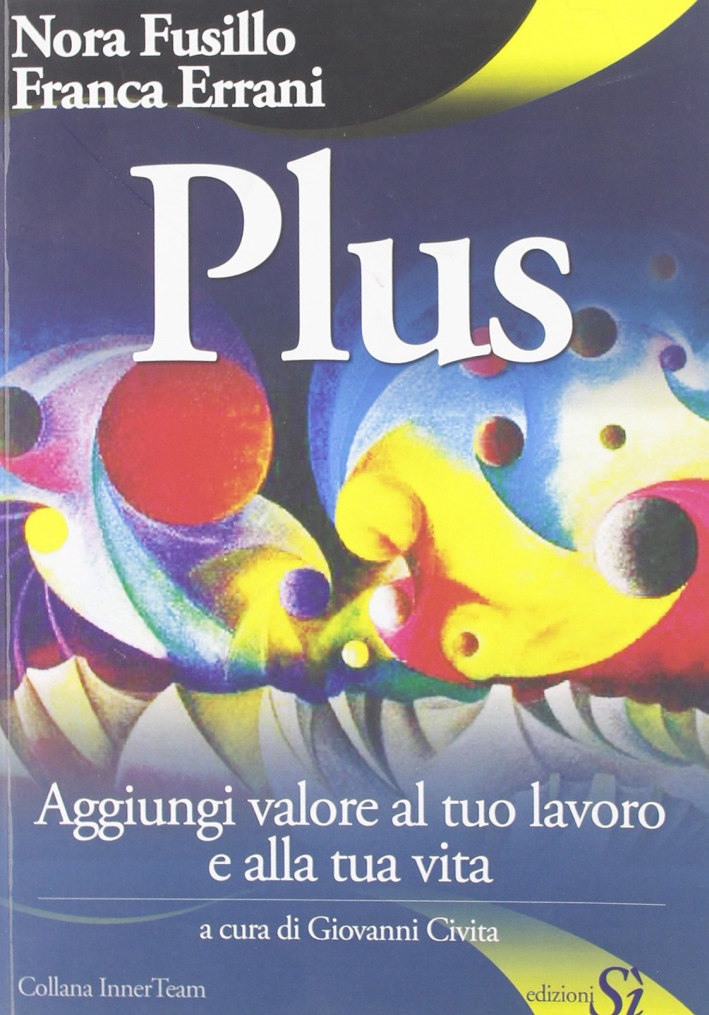 Plus. Aggiungi valore al tuo lavoro e alla tua vita Plus. Aggiungi valore al tuo lavoro e alla tua vita