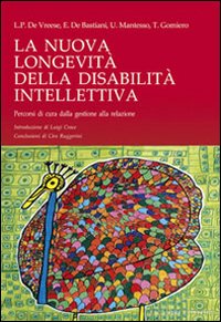 La nuova longevità della disabilità intellettiva. Percorsi di cura dalla gestione alla relazione La nuova longevità della disabilità intellettiva. Percorsi di cura dalla gestione alla relazione