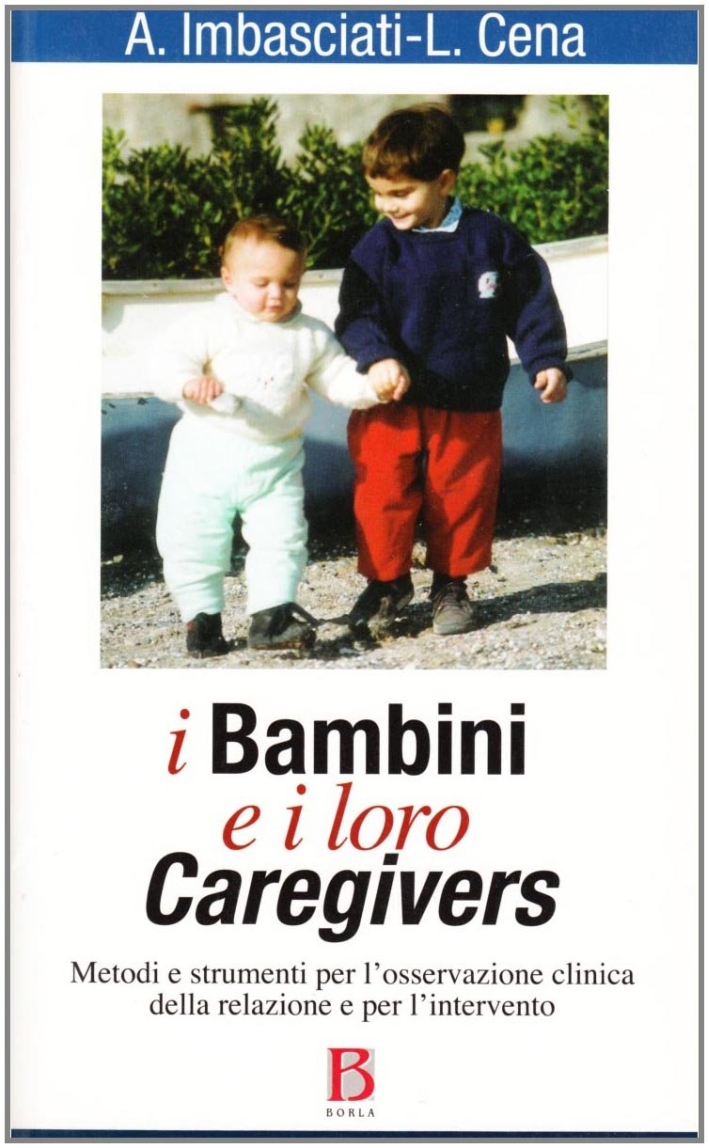 I bambini e i loro caregivers. Metodi e strumenti per l'osservazione clinica della relazione e per l'intervento I bambini e i loro caregivers. Metodi e strumenti per l'osservazione clinica della relazione e per l'intervento