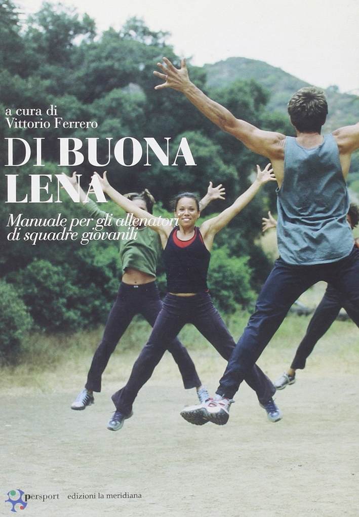 Di Buona Lena. Manuale per gli Allenatori di Squadre Giovanili Di Buona Lena. Manuale per gli Allenatori di Squadre Giovanili