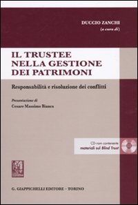 Il trustee nella gestione dei patrimoni. Responsabilità e risoluzione dei conflitti. Con CD-ROM Il trustee nella gestione dei patrimoni. Responsabilità e risoluzione dei conflitti. Con CD-ROM
