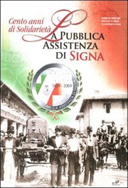Cento anni di solidarietà. La pubblica assistenza di Signa. Ediz. illustrata Cento anni di solidarietà. La pubblica assistenza di Signa. Ediz. illustrata