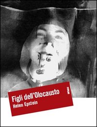 Figli dell'Olocausto. Conversazioni con i figli dei sopravvissuti Figli dell'Olocausto. Conversazioni con i figli dei sopravvissuti