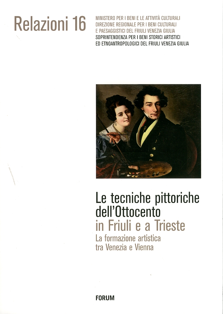 Le tecniche pittoriche dell'Ottocento in Friuli e a Trieste. La formazione artistica tra Venezia e Vienna Le tecniche pittoriche dell'Ottocento in Friuli e a Trieste. La formazione artistica tra Venezia e Vienna