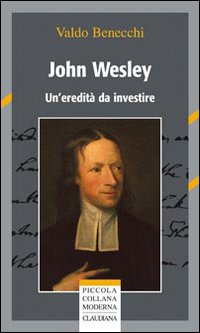 John Wesley. Un'eredità da investire John Wesley. Un'eredità da investire