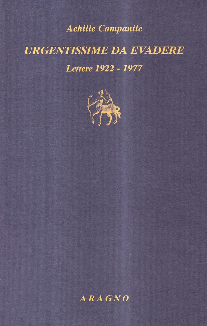 Urgentissime da evadere. Viaggio nel '900 attraverso la corrispondenza di Achille Campanile Urgentissime da evadere. Viaggio nel '900 attraverso la corrispondenza di Achille Campanile
