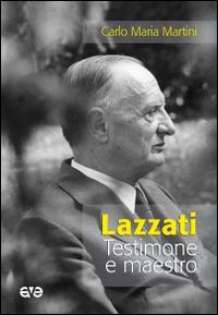 Lazzati. Testimone e maestro Lazzati. Testimone e maestro