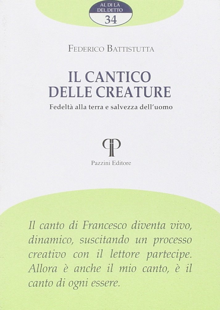 Il Cantico delle creature. Fedeltà alla terra e salvezza dell'uomo Il Cantico delle creature. Fedeltà alla terra e salvezza dell'uomo