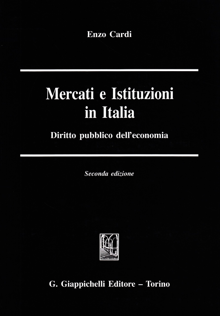 Mercati e istituzioni in Italia. Diritto pubblico dell'economia Mercati e istituzioni in Italia. Diritto pubblico dell'economia