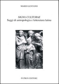 Signa culturae. Saggi di antropologia e letteratura latina Signa culturae. Saggi di antropologia e letteratura latina