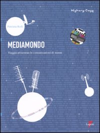 Mediamondo. Viaggio attraverso le comunicazioni di massa Mediamondo. Viaggio attraverso le comunicazioni di massa