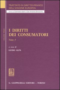 Trattato di diritto privato dell'Unione Europea. Vol. 3/1: I diritti dei consumatori Trattato di diritto privato dell'Unione Europea. Vol. 3/1: I diritti dei consumatori