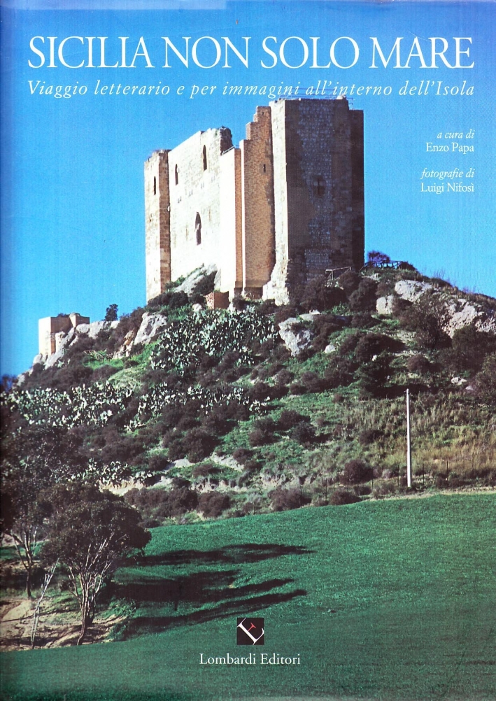 Sicilia. Non solo mare. Viaggio letterario e per immagini all'interno dell'isola Sicilia. Non solo mare. Viaggio letterario e per immagini all'interno dell'isola