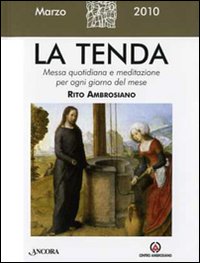 La tenda. Messa quotidiana e meditazione per ogni giorno del mese. Rito ambrosiano (2010). Vol. 3 La tenda. Messa quotidiana e meditazione per ogni giorno del mese. Rito ambrosiano (2010). Vol. 3