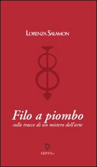 Filo a piombo. Sulle tracce di un mistero dell'arte Filo a piombo. Sulle tracce di un mistero dell'arte