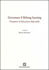 Governare il lifelong learning. Prospettive di educazione degli adulti Governare il lifelong learning. Prospettive di educazione degli adulti