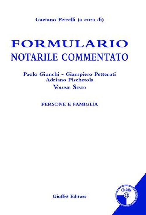 Formulario notarile commentato. Con CD-ROM. Vol. 6: Persone e famiglie Formulario notarile commentato. Con CD-ROM. Vol. 6: Persone e famiglie