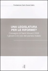 Una legislatura per le riforme? Convegno di Saint-Vincent 2008. I giovani e le voci del pianeta malato Una legislatura per le riforme? Convegno di Saint-Vincent 2008. I giovani e le voci del pianeta malato