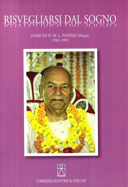 Risvegliarsi dal sogno. Diari di H. W. L. Poonja (Papaji) 1981-1991. Ediz. multilingue Risvegliarsi dal sogno. Diari di H. W. L. Poonja (Papaji) 1981-1991. Ediz. multilingue