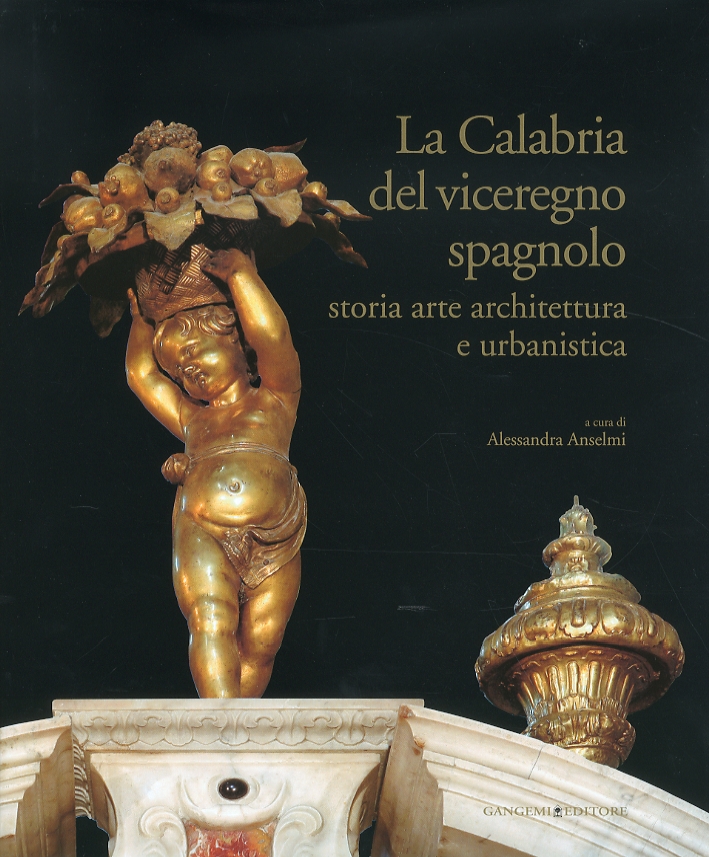 La Calabria del Viceregno Spagnolo. Storia, Arte, Architettura e Urbanistica
