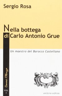 Nella bottega di Carlo Antonio Grue