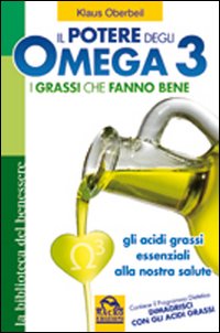 Il Potere degli Omega 3. I Grassi che Fanno Bene. gli Acidi Grassi Essenziali alla Nostra Salute Il Potere degli Omega 3. I Grassi che Fanno Bene. gli Acidi Grassi Essenziali alla Nostra Salute