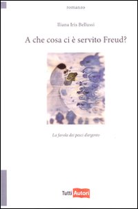 A che cosa ci è servito Freud? La favola dei pesci d'argento A che cosa ci è servito Freud? La favola dei pesci d'argento