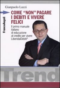 Come «non» pagare i debiti e vivere felici Come «non» pagare i debiti e vivere felici
