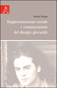 Rappresentazione sociale e comunicazione del disagio giovanile Rappresentazione sociale e comunicazione del disagio giovanile