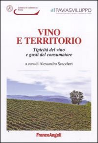 Vino e territorio. Tipicità del vino e gusti del consumatore Vino e territorio. Tipicità del vino e gusti del consumatore