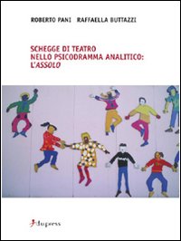 Schegge di teatro nello psicodramma analitico. L'assolo Schegge di teatro nello psicodramma analitico. L'assolo