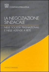 La negoziazione sindacale nelle società trasnazionali e nelle aziende a rete La negoziazione sindacale nelle società trasnazionali e nelle aziende a rete