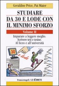 Studiare da 30 e lode con il minimo sforzo. Vol. 2: Imparare a leggere meglio. Scrivere tesi e tesine. Al liceo e all'università Studiare da 30 e lode con il minimo sforzo. Vol. 2: Imparare a leggere meglio. Scrivere tesi e tesine. Al liceo e all'università