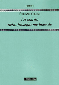 Lo spirito della filosofia medioevale Lo spirito della filosofia medioevale