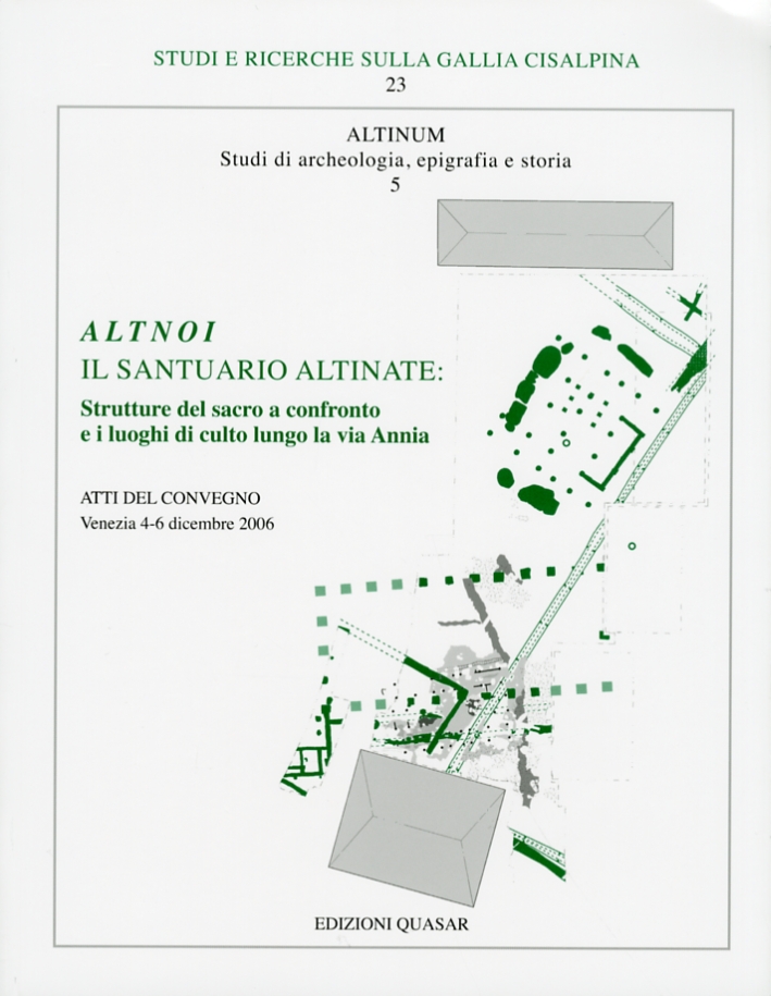 Altnoi. Il Santuario Altinate. Strutture del Sacro a Confronto e i Luoghi di Culto Lungo la Via Anni Altnoi. Il Santuario Altinate. Strutture del Sacro a Confronto e i Luoghi di Culto Lungo la Via Anni