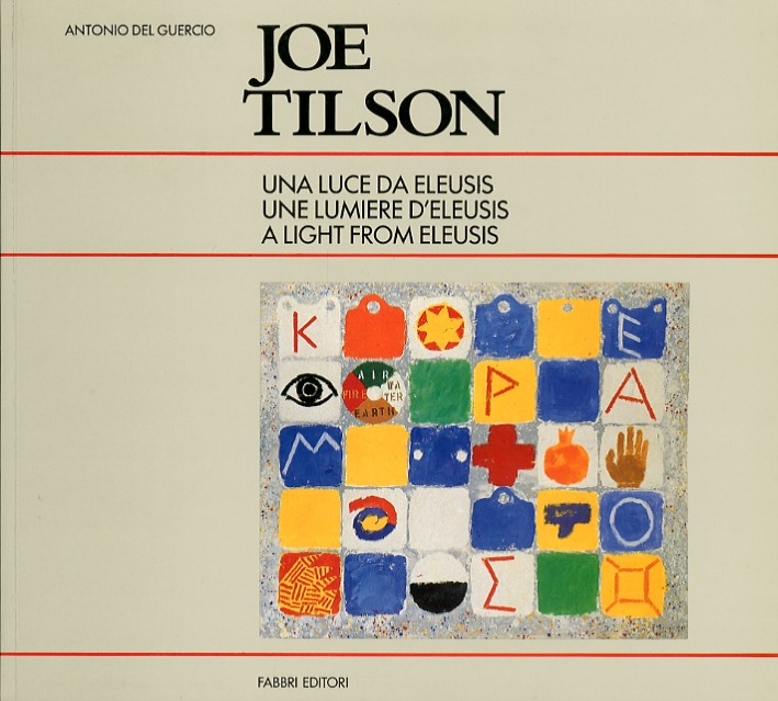 Joe Tilson. Una luce da Eleusis. Une Lumiere d'Eleusis. A light from Eleusis Joe Tilson. Una luce da Eleusis. Une Lumiere d'Eleusis. A light from Eleusis