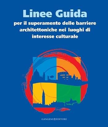 Linee Guida per il Superamento delle Barriere Architettoniche nei Luoghi di Interesse Culturale Linee Guida per il Superamento delle Barriere Architettoniche nei Luoghi di Interesse Culturale