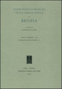Agoni poetico-musicali nella Grecia antica. Vol. 1: Beozia Agoni poetico-musicali nella Grecia antica. Vol. 1: Beozia