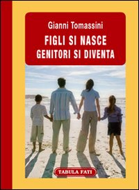 Figli si nasce. Genitori si diventa Figli si nasce. Genitori si diventa