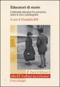 Educatori di storie. L'intervento educativo fra narrazione, storia di vita e autobiografia Educatori di storie. L'intervento educativo fra narrazione, storia di vita e autobiografia