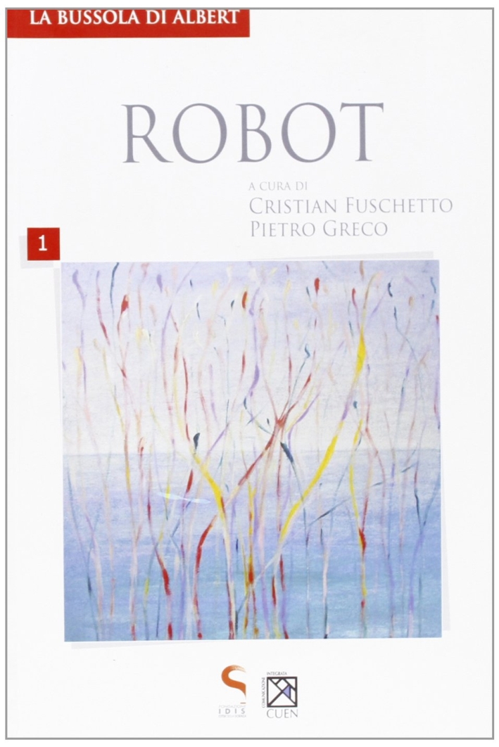 Robot. Scienza e coscienza delle macchine Robot. Scienza e coscienza delle macchine