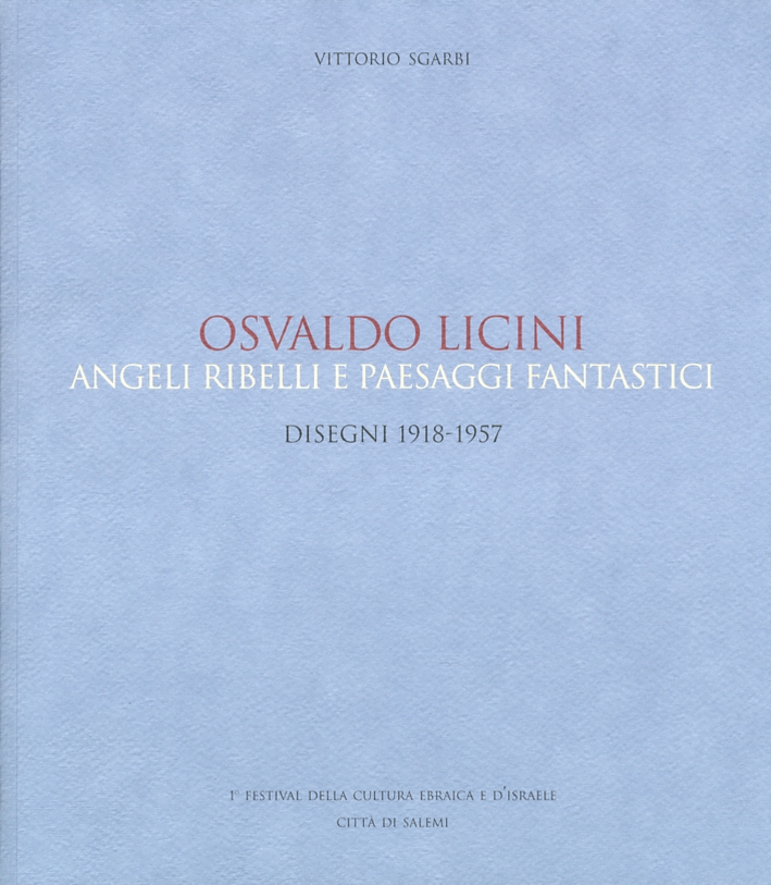 Osvaldo Licini. Angeli ribelli e paesaggi fantastici. Disegni 1918-1957. Osvaldo Licini. Angeli ribelli e paesaggi fantastici. Disegni 1918-1957.