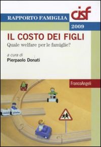 Il costo dei figli. Quale welfare per le famiglie? Il costo dei figli. Quale welfare per le famiglie?