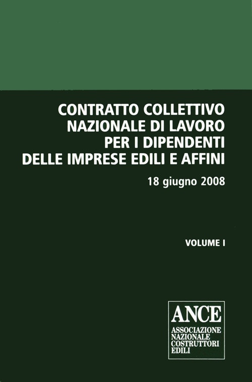 Contratto collettivo nazionale di lavoro per i dipendenti delle imprese edili e affini Contratto collettivo nazionale di lavoro per i dipendenti delle imprese edili e affini
