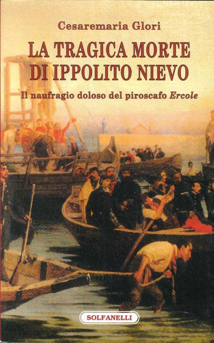 La Tragica Morte di Ippolito Nievo. Il Naufragio Doloso del Piroscafo La Tragica Morte di Ippolito Nievo. Il Naufragio Doloso del Piroscafo