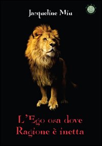 L'ego osa dove ragione è inettà L'ego osa dove ragione è inettà