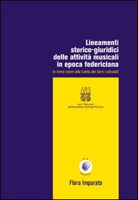 Lineamenti storico-giuridici delle attività musicali in epoca federiciana (e brevi cenni alla tutela dei beni culturali) Lineamenti storico-giuridici delle attività musicali in epoca federiciana (e brevi cenni alla tutela dei beni culturali)