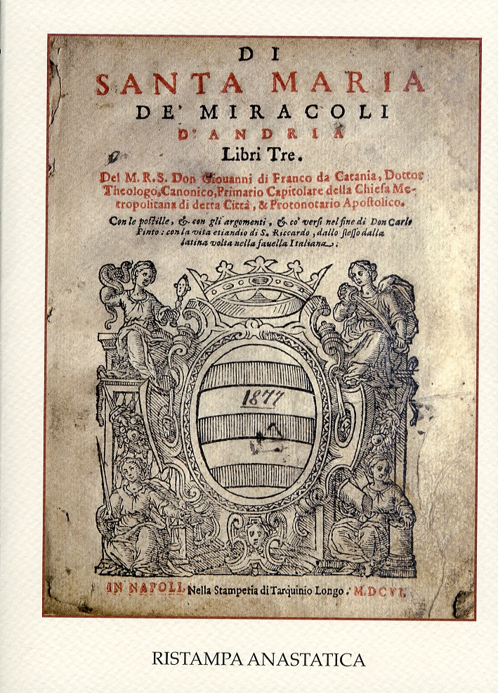 Di Santa Maria De' Miracoli d'Andria. Libri tre Di Santa Maria De' Miracoli d'Andria. Libri tre