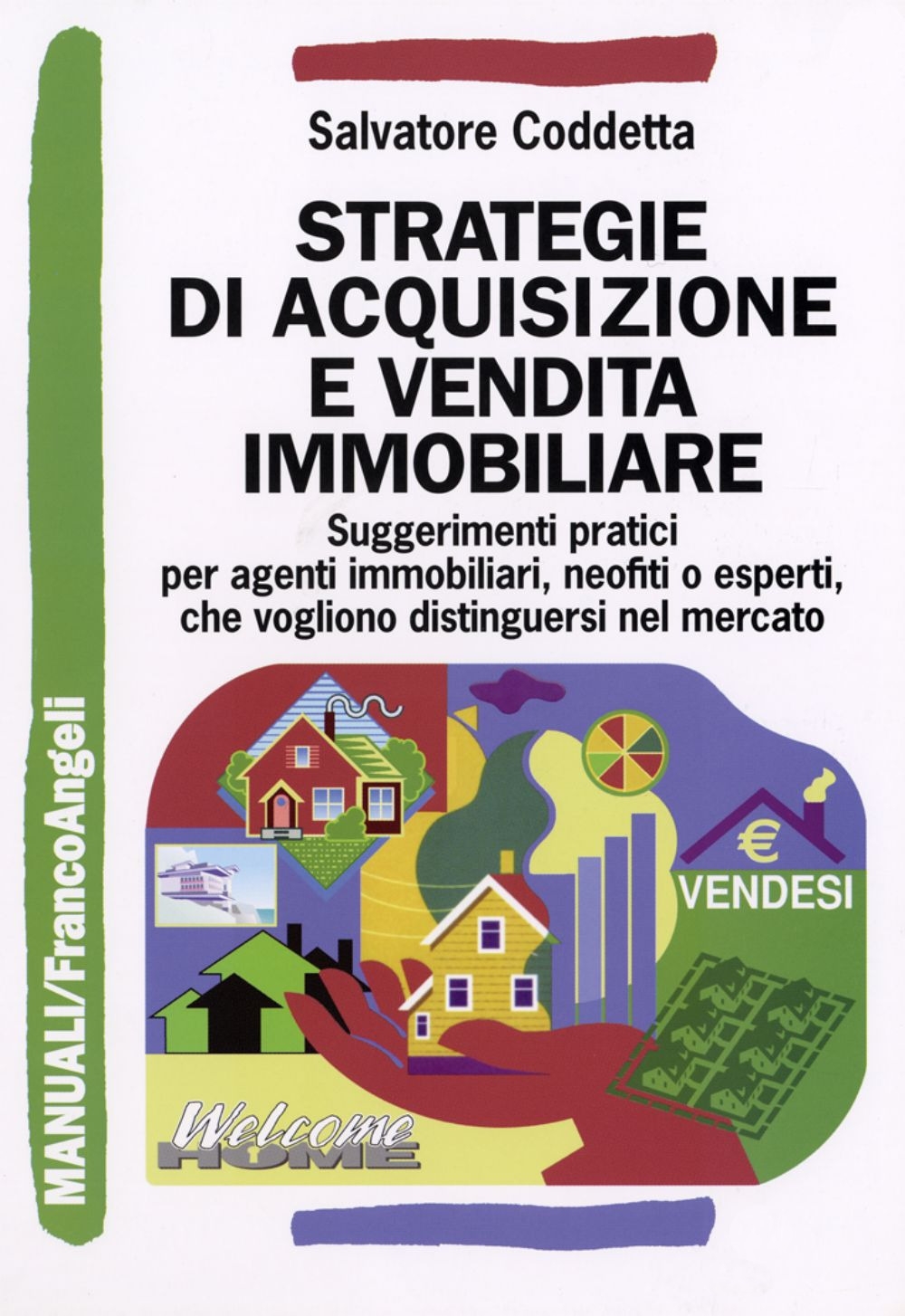 Strategie di acquisizione e vendita immobiliare. Suggerimenti pratici per agenti immobiliari, neofiti o esperti, che vogliono distinguersi nel mercato Strategie di acquisizione e vendita immobiliare. Suggerimenti pratici per agenti immobiliari, neofiti o esperti, che vogliono distinguersi nel mercato