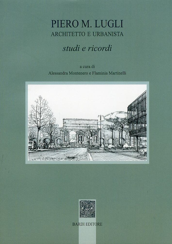 Piero M. Lugli architetto e urbanista. Studi e ricordi Piero M. Lugli architetto e urbanista. Studi e ricordi
